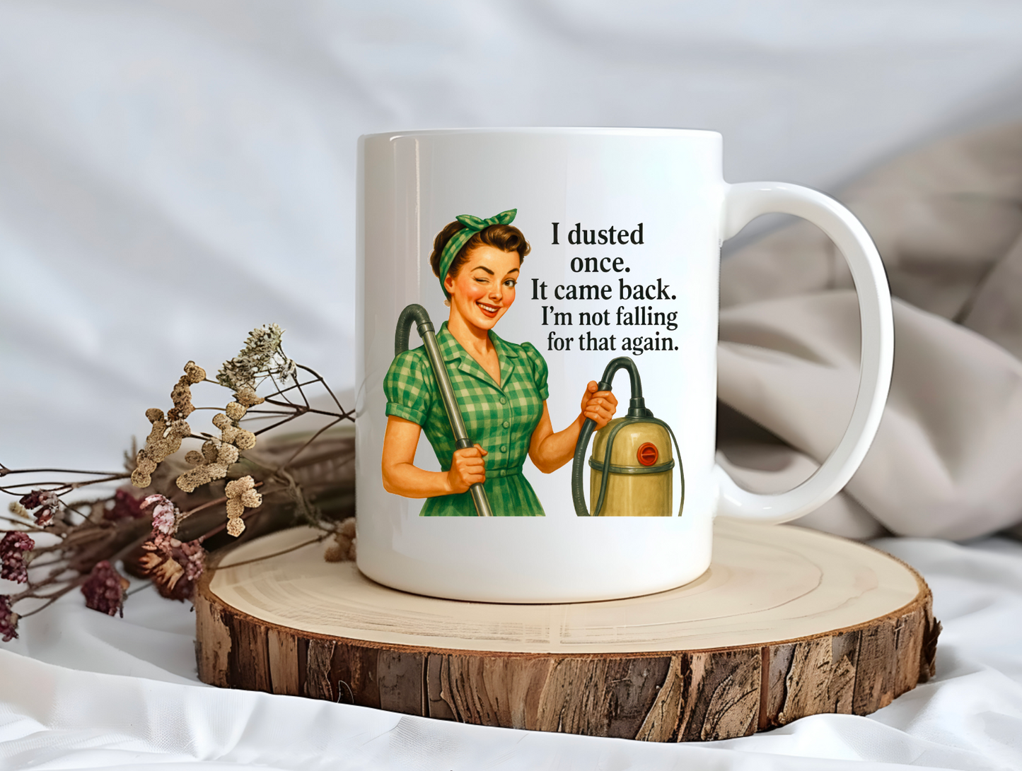 Retro Housewife Ceramic Coffee Mug – “I Dusted Once. It Came Back. I'm Not Falling for That Again.”